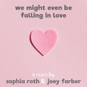 we might even be falling in love (feat. Joey Farber)