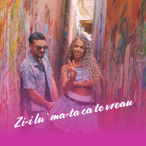 Zi-i lu`ma-ta ca te vreau