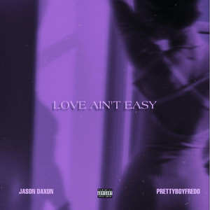 Love Ain’t Easy (Explicit)