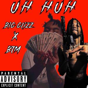 UH HUH (feat. BIG GLIZZ) [Explicit]