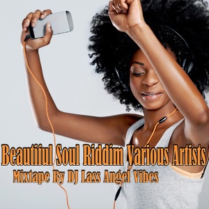 Beautiful Soul Riddim Mixtape by DJ Lass Angel Vibes