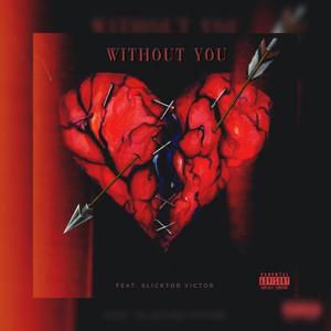 Without You(feat. Slicktor Victor) (Explicit)