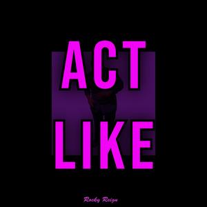 Act Like (Explicit)