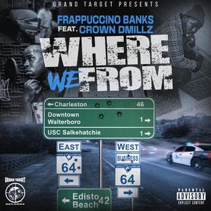 Where We From (feat. Crown Dmillz) [Frappuccino Banks_Where We From (feat. Crown Dmillz)] [Explicit]