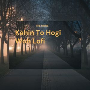 Kahin To Hogi Woh (Lofi Version)