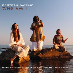 Eastern Mosaic (Who Am I) (feat. Mahesh Vinayakram & Hilda Ruijs)