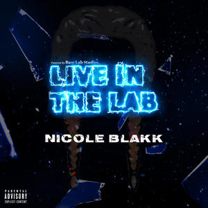 Nicole Blakk x Live in The Lab (feat. Nicole Blakk) (Explicit)