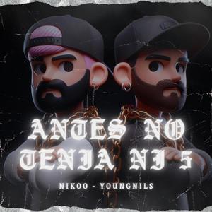 Antes No Tenia Ni 5 (feat. YoungNils) [Explicit]