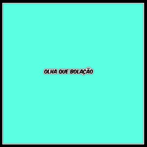 OLHA QUE BOLAÇÃO (Explicit)