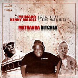 MATHANDA KITCHEN (feat. Kenny Majozi, Tsekeleke 012 & King Matalic sa)