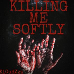 Killing Me Softly (Explicit)