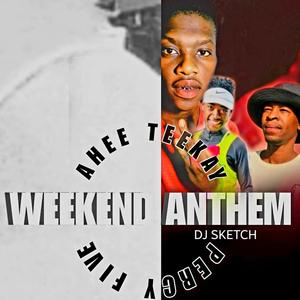 Weekend Anthem (feat. Ayee Five & Dj sketch)