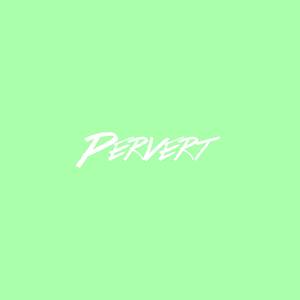 Pervert (Explicit)