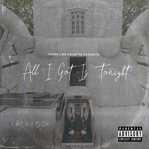 All I Got Is Tonight (Explicit)