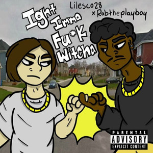 Ight Imma **** Witcha