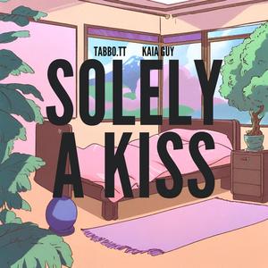Solely a Kiss (feat. Kaia Guy)