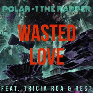 Wasted Love (feat. Tricia Roa & Rest) (Explicit)