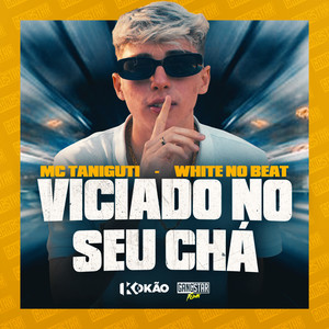 Viciado no Seu Chá (Explicit)