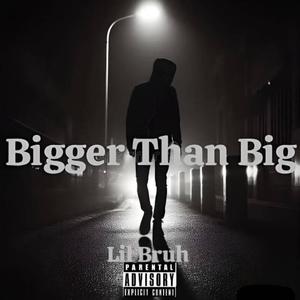 Bigger Than Big (Explicit)