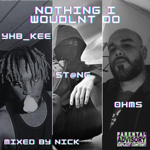 nothing I wouldn't do (feat. YHB_Kee & 0hms) [0hms Remix] [Explicit]