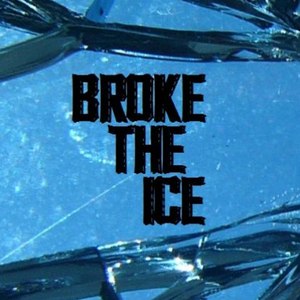 Broke the Ice