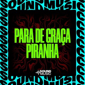 PARA DE GRAÇA PIRANHA (Explicit)
