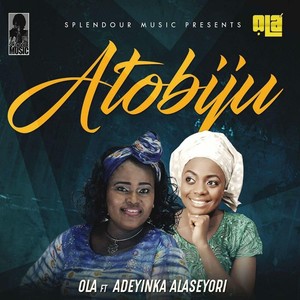 Atobiju(feat. Adeyinka Alaseyori)