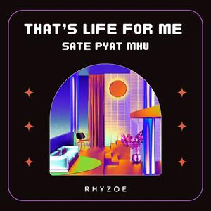 That's Life For Me Sate Pyat Mhu (Explicit)