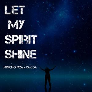 LET MY SPIRIT SHINE (feat. MINCHO MZA) [Explicit]