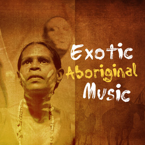 Exotic Aboriginal Music (Tropical Sounds, Spirtual Journey, Shamanic Meditation, Australian Native M