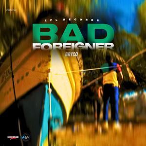 Bad Foreigner (Explicit)