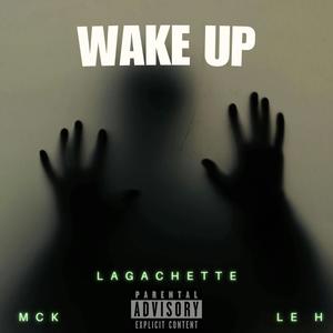Wake Up (feat. LaGâchette & Le H) (Explicit)