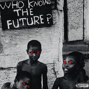 Who Knows The Future (Explicit)