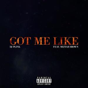 Got Me Like (feat. Miztah Brown) [Explicit]