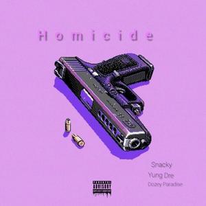 Homicide(feat. Yung Dre & Snacky) (Explicit)