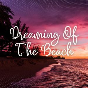 Dreaming Of The Beach