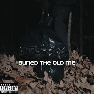 Buried The Old Me (Explicit)