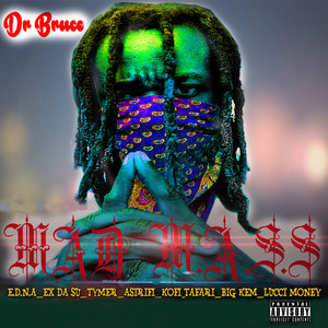 Mad M.A.S.S (feat. E.D.N.A / Ex Da Su / Tymer / Asirifi / Big Kem / Lucci Money / AK Rudeboy) (Explicit)