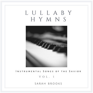 Lullaby Hymns: Instrumental Songs of the Savior, Vol. 1