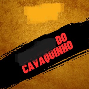 DO CAVAQUINHO (Explicit)