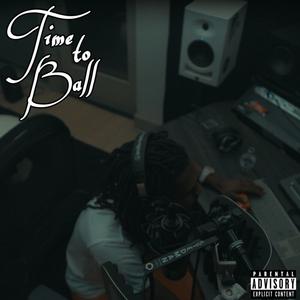 Time To Ball (Explicit)