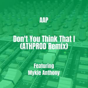 Don't You Think That I (ATHPROD Remix|Explicit)