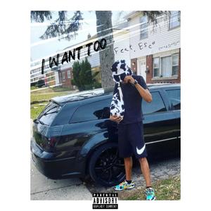 I Want Too (feat. Esco) [Bonus] [Explicit]