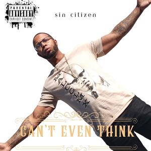 Can't Even Think (Explicit)