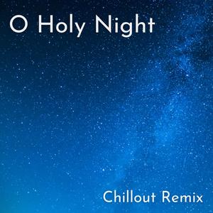 O Holy Night (Chillout Remix)