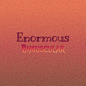 Enormous Bimuscular