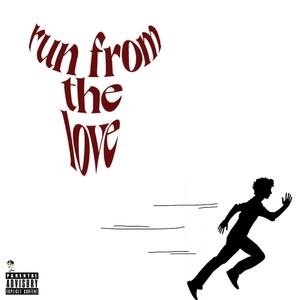 Run From The Love (2023 Throwaway) [Explicit]