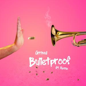 Arrived - Bulletproof(feat. Hanna)