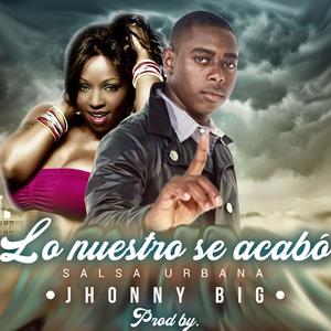 lo nuestro se acabo (feat. jhonny big)