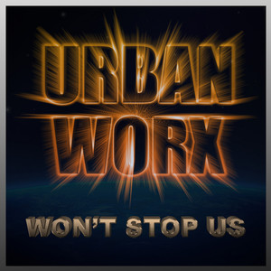 Urbanworx: Won't Stop Us